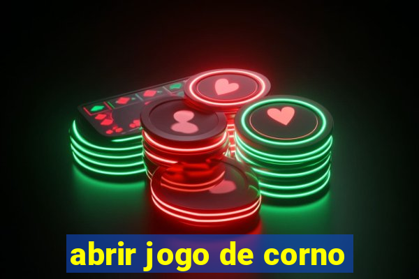 abrir jogo de corno